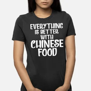 Everything Is Better With Chinese Food T-Shirt