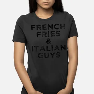 French Fries and Italian Guys Funny Food Meme Quote Gift T-Shirt