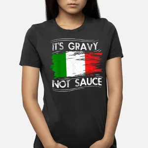 Funny Italian Food Gift It's Gravy Not Sauce Italy T-Shirt