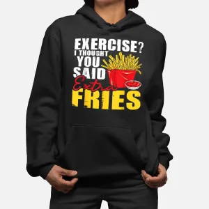 I Thought You Said Extra Fries Fast Food Lover French Fry Hoodie