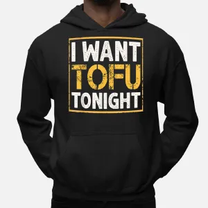 I Want Tofu Tonight Funny Chinese Food Lovers Gifts Tofu Hoodie