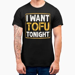 I Want Tofu Tonight Funny Chinese Food Lovers Gifts Tofu T-Shirt