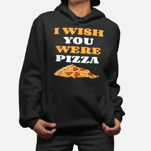 I Wish You Were Pizza Italian Food Lover Hoodie