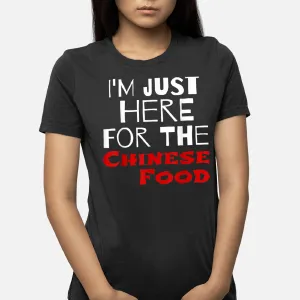 I'm Just Here For The Chinese Food Funny T-Shirt