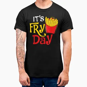 It's Fry Day French Fries Lover Fast Food Eater T-Shirt