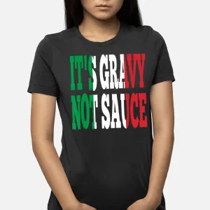 Its Gravy Not Sauce Funny Italian Italy Food Pasta Gift Idea T-Shirt