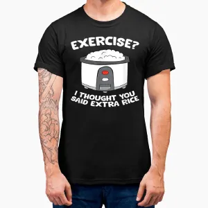 Rice Cooker Funny Exercise I Thought You Said Extra Rice T-Shirt