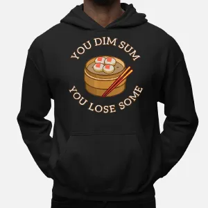 You Dim Sum You Lose Sum Funny Chinese Food Pun Hoodie